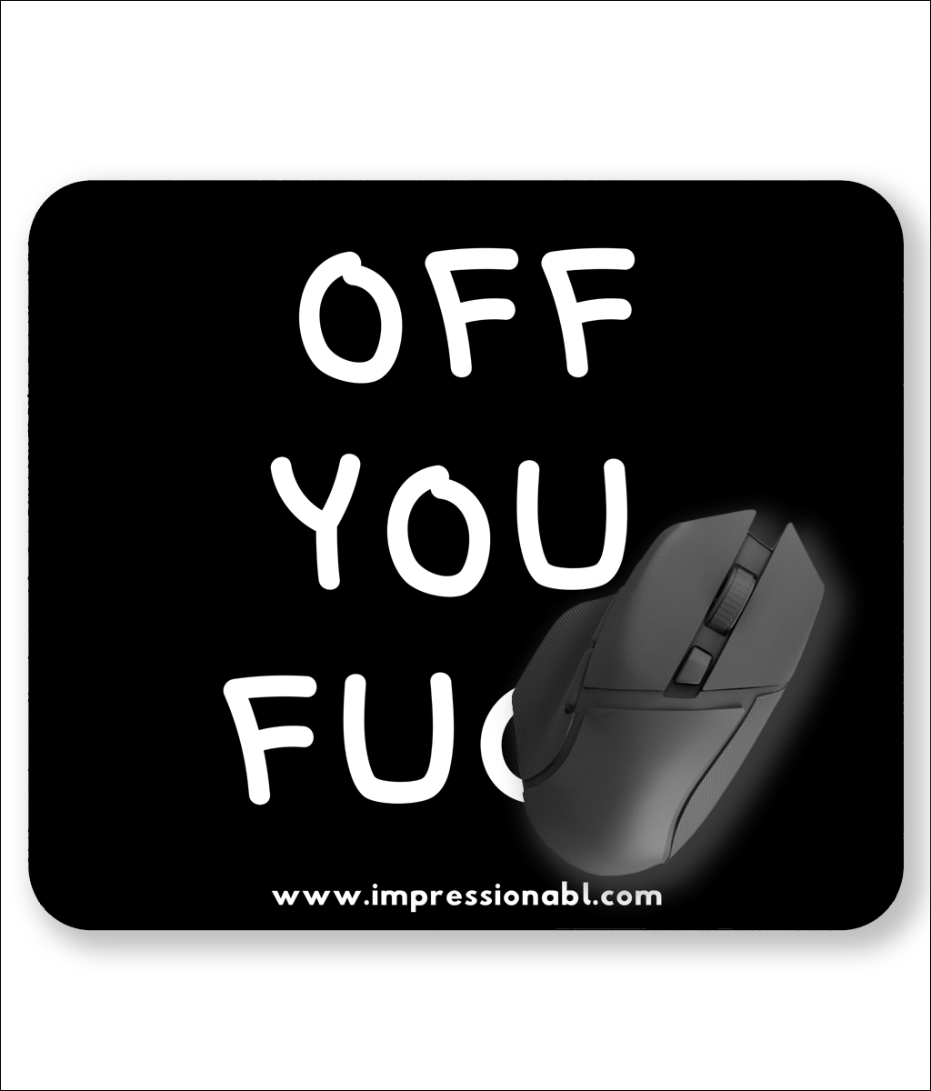 OFF YOU FUCK - Mouse Mat