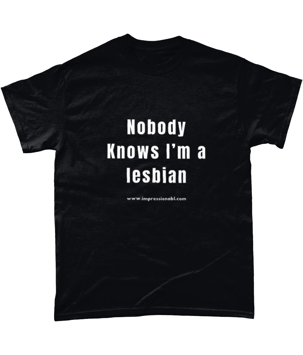 Nobody Knows I'm a Lesbian - T shirt