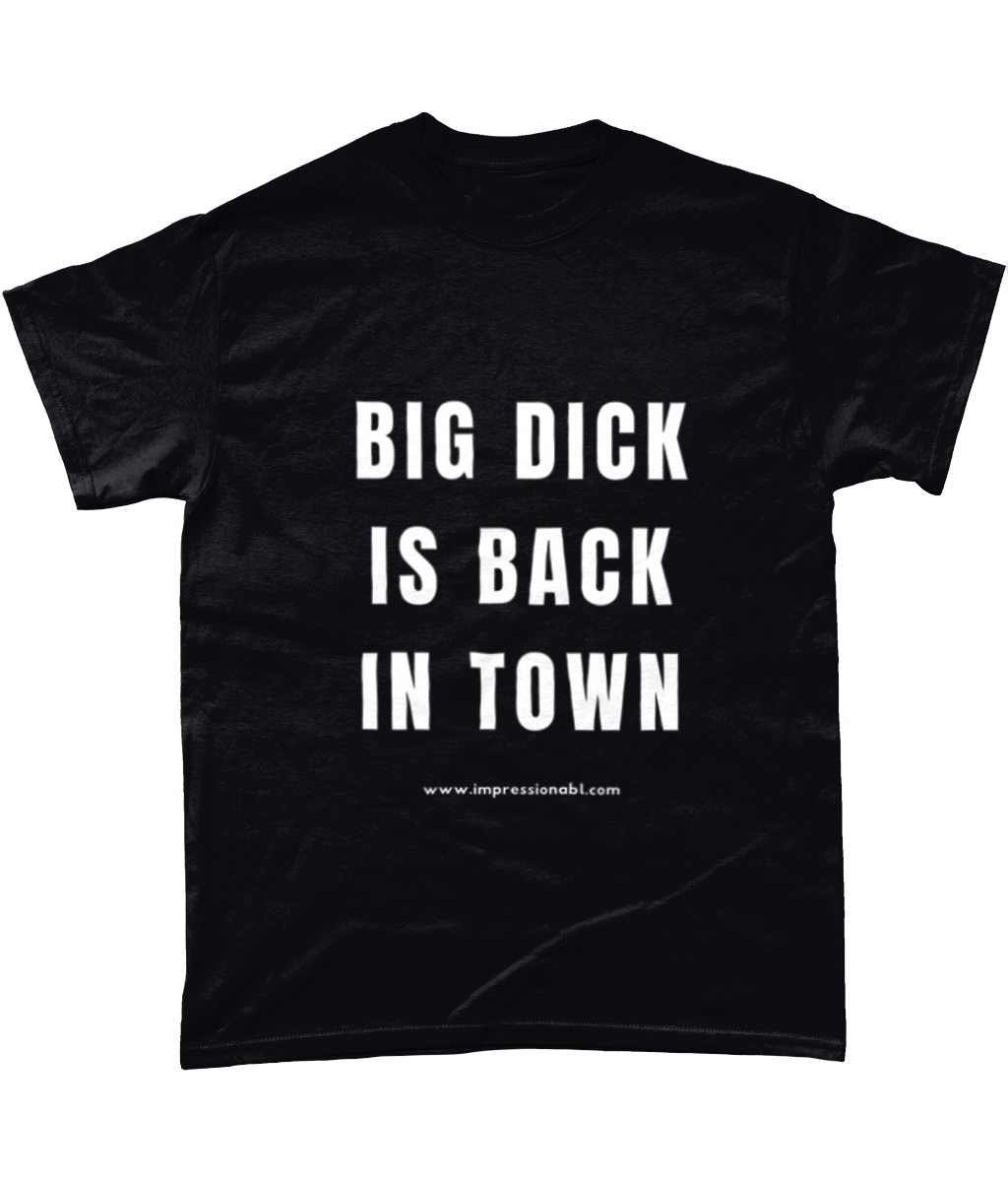 Big Dick Is Back In Town - T shirt