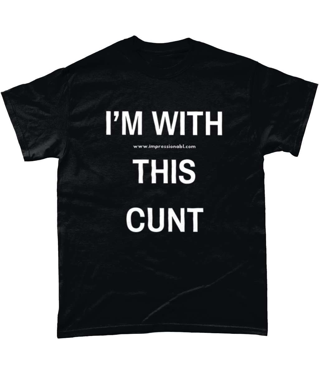 I'm with this cunt - T shirt