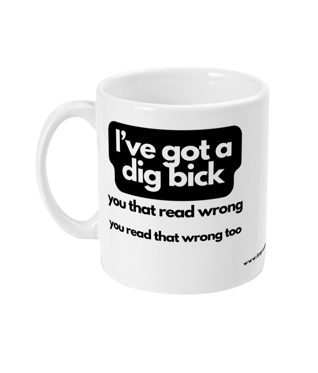 I've got a Dig Bick