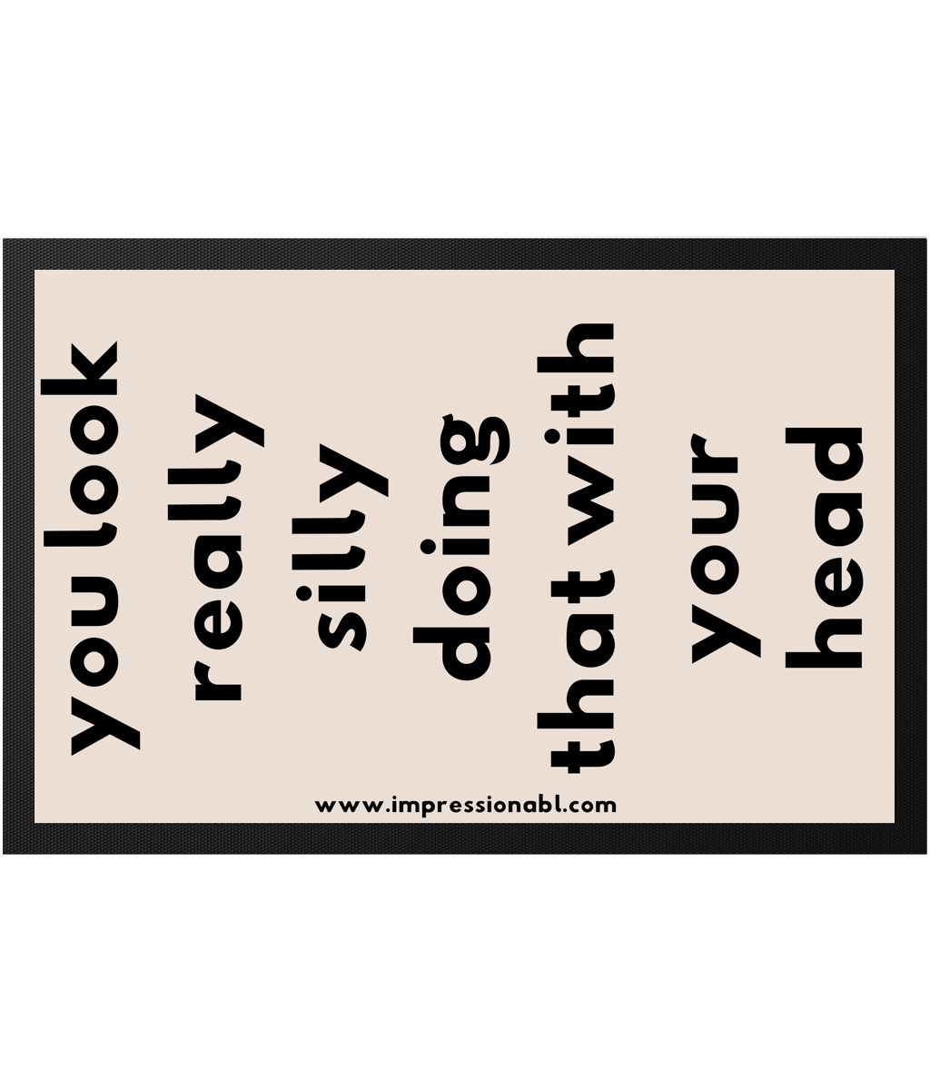 You look really silly - Indoor Doormat