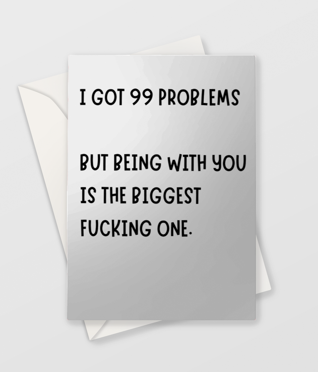 I GOT 99 PROBLEMS - Blank Greeting Card