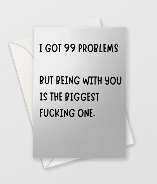 I GOT 99 PROBLEMS - Blank Greeting Card