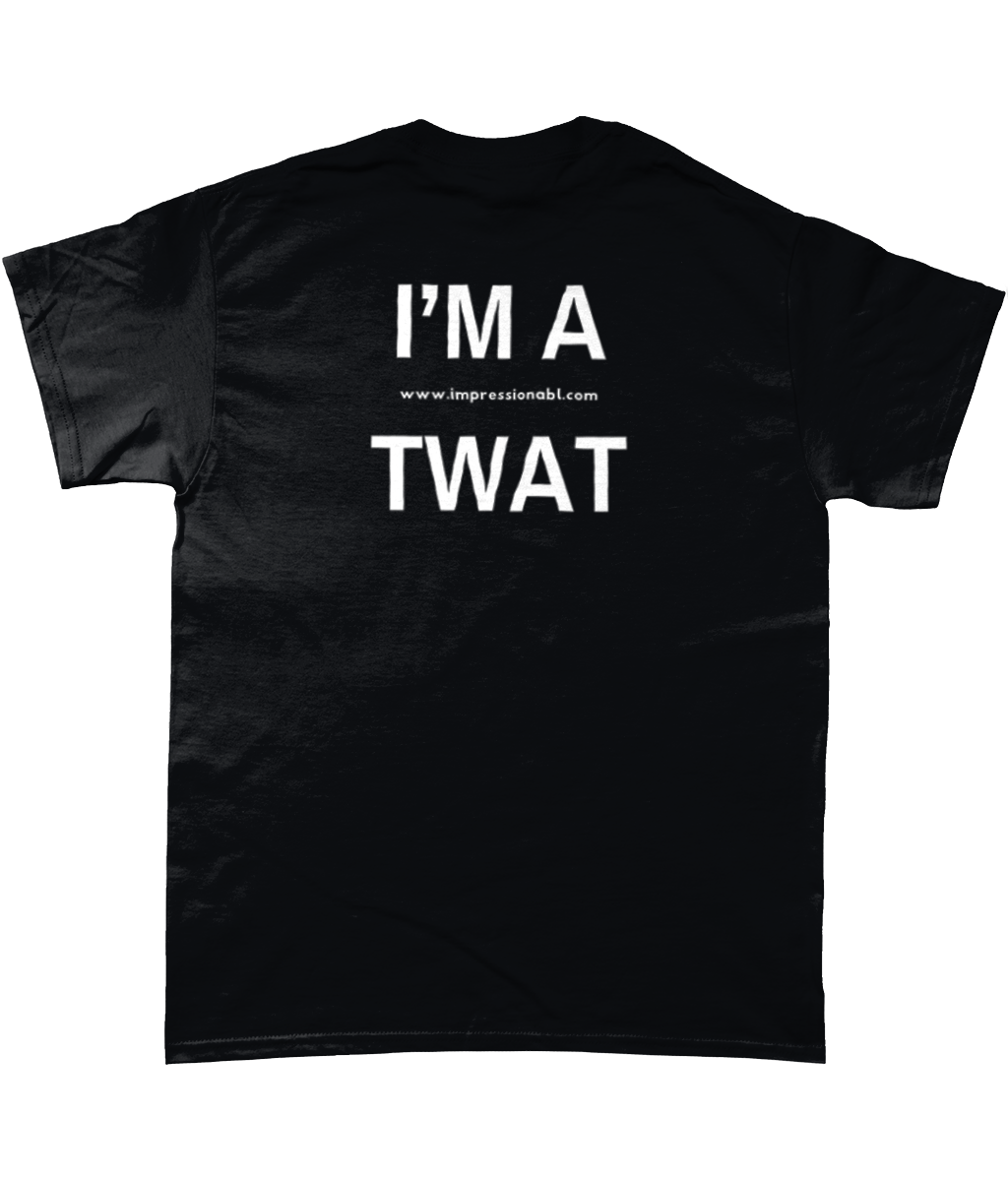 I'm a Twat - T shirt - Back Design