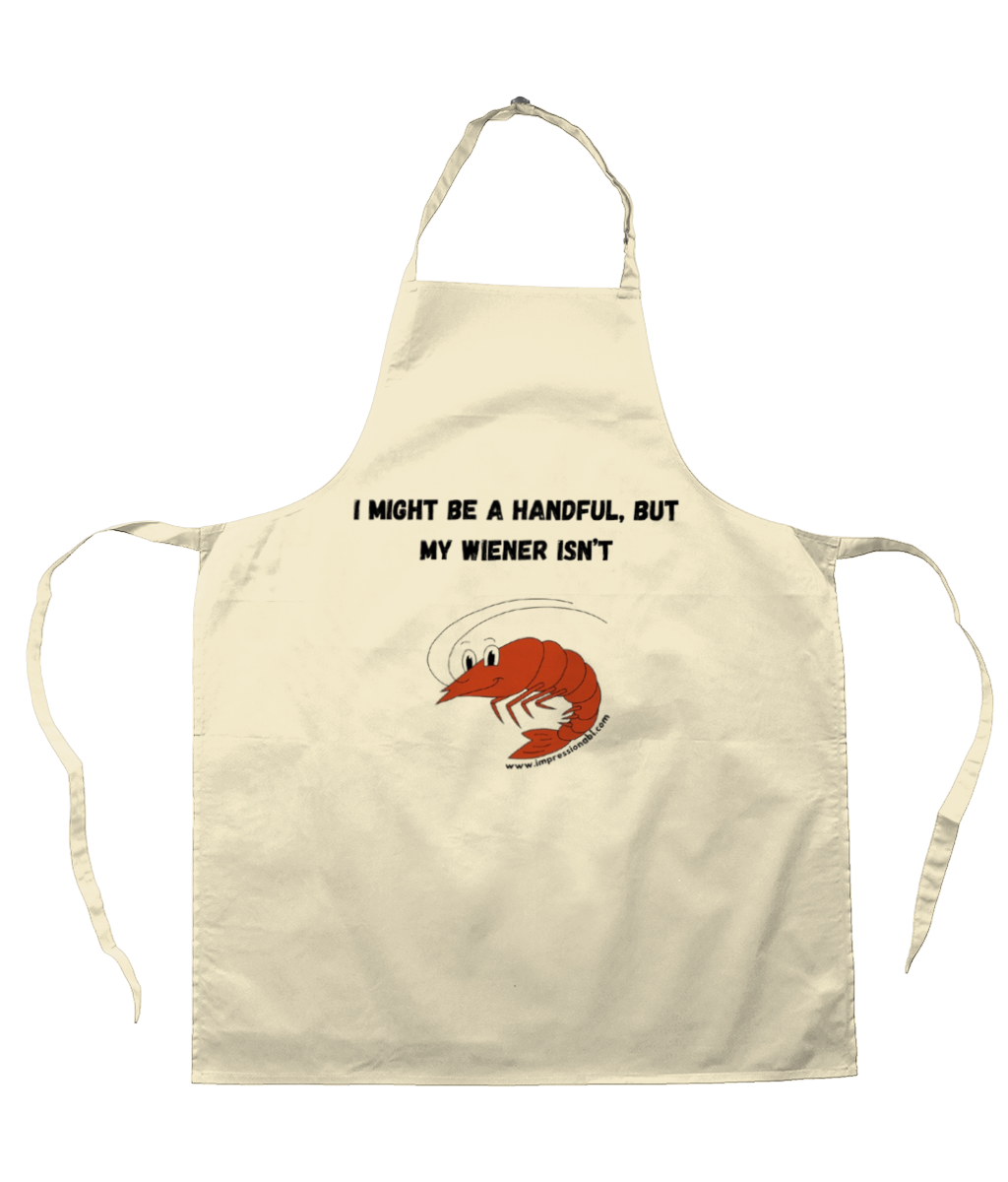 I might be a handful, but my wiener isn't - Apron