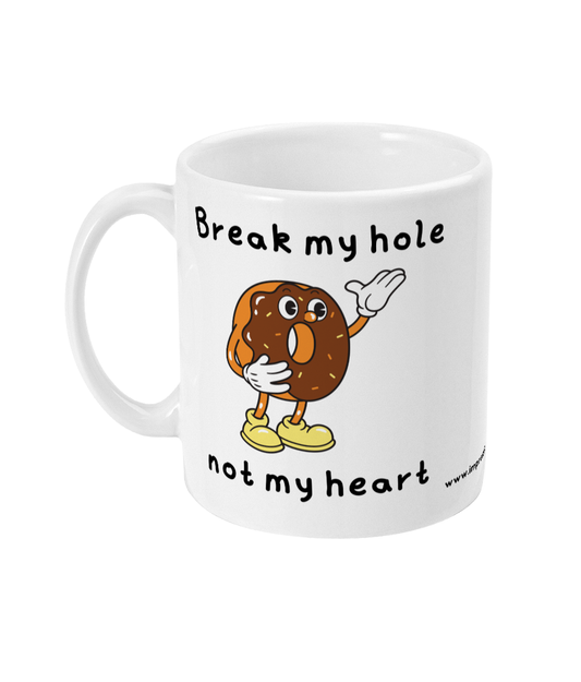 Break my hole, not my heart