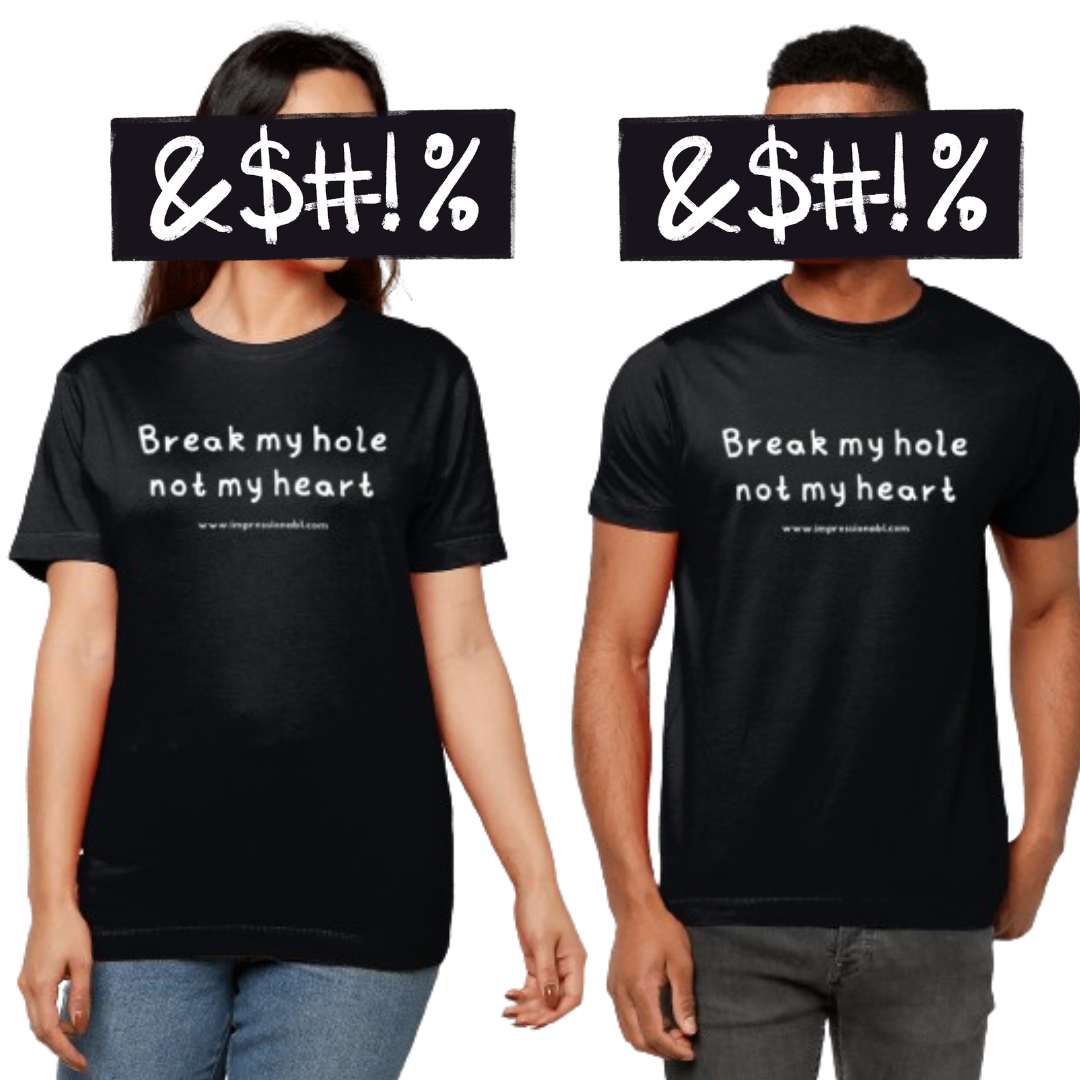 Break my hole, not my heart - T shirt