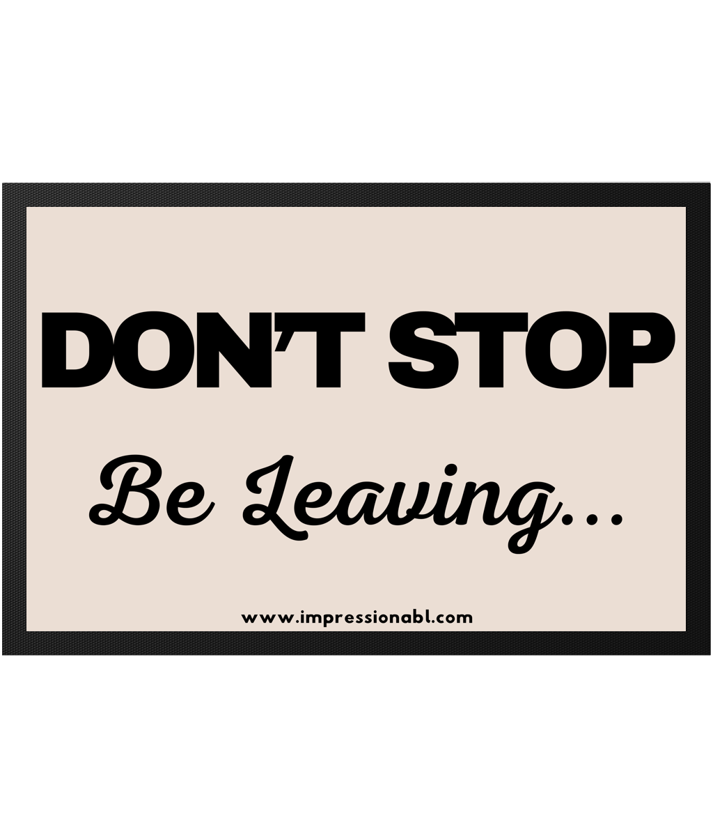 DONT STOP, Be Leaving - Indoor Doormat