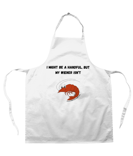 I might be a handful, but my wiener isn't - Apron