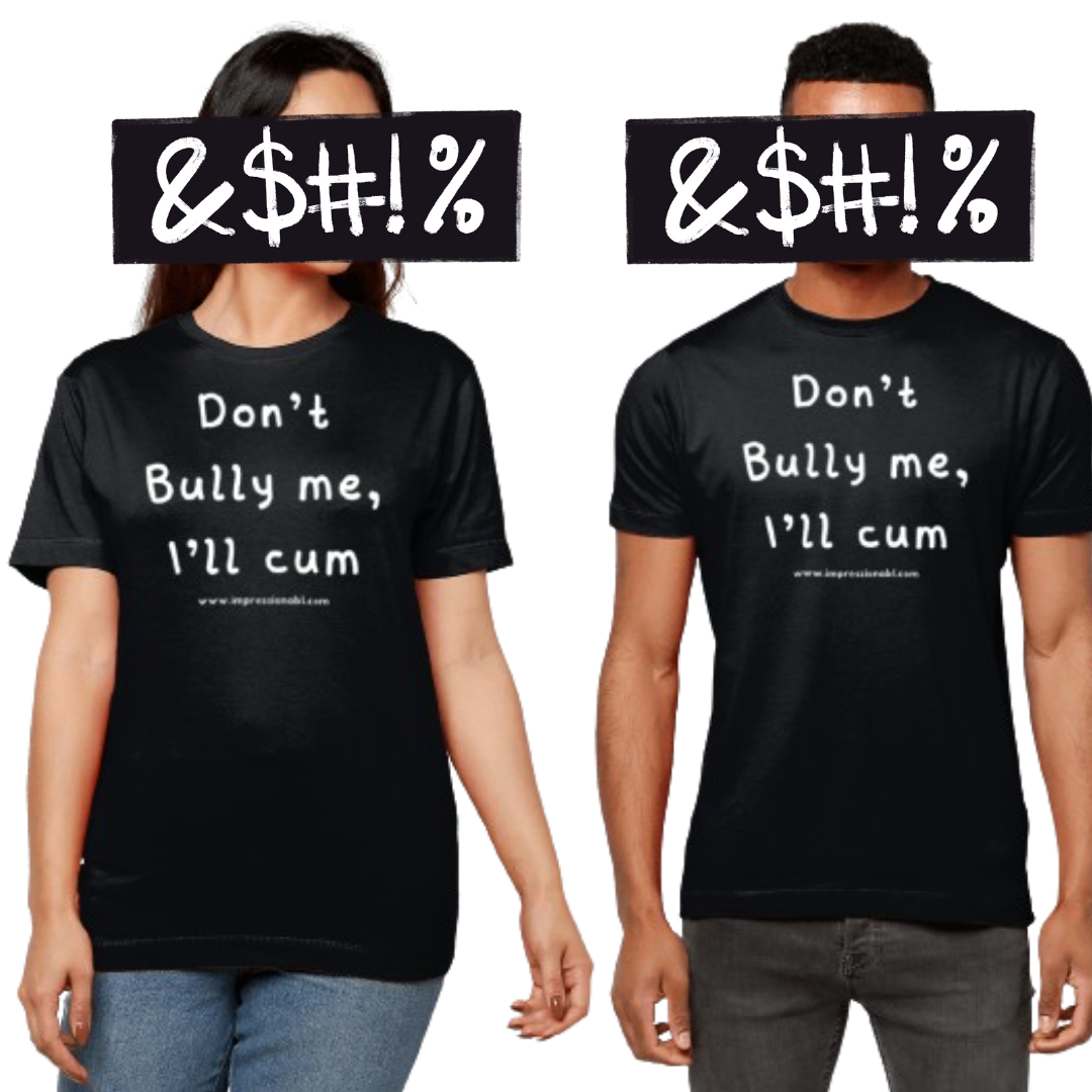 Don't bully me, I'll cum - T shirt