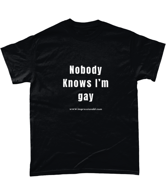 Nobody Knows I'm Gay - T shirt